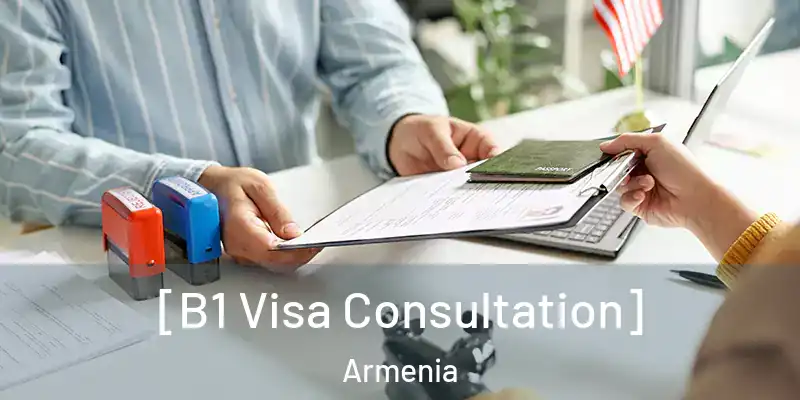  [B1 Visa Consultation] Armenia