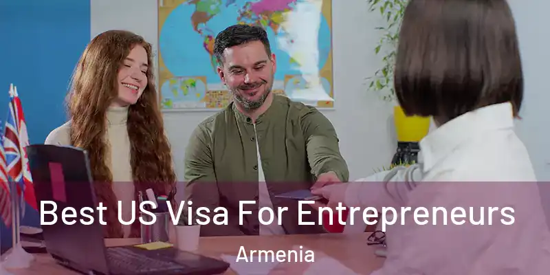 Best US Visa For Entrepreneurs Armenia