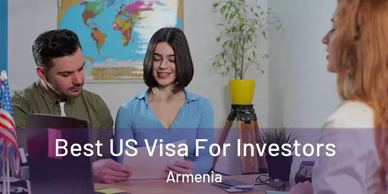 Best US Visa For Investors Armenia