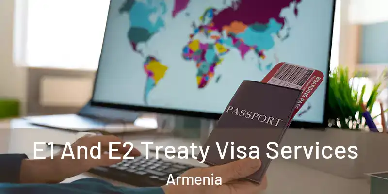 E1 And E2 Treaty Visa Services Armenia