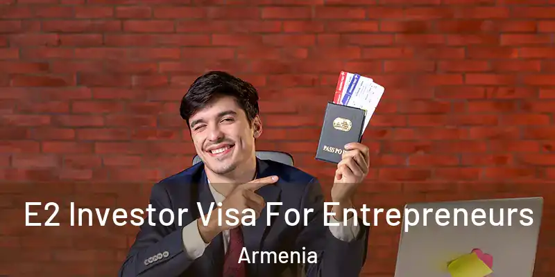 E2 Investor Visa For Entrepreneurs Armenia