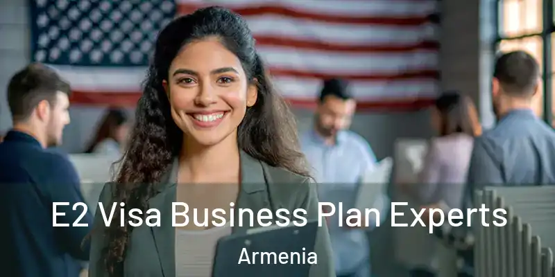 E2 Visa Business Plan Experts Armenia