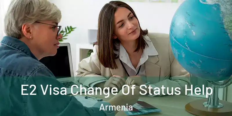 E2 Visa Change Of Status Help Armenia