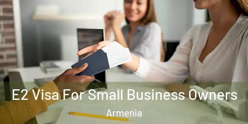 E2 Visa For Small Business Owners Armenia