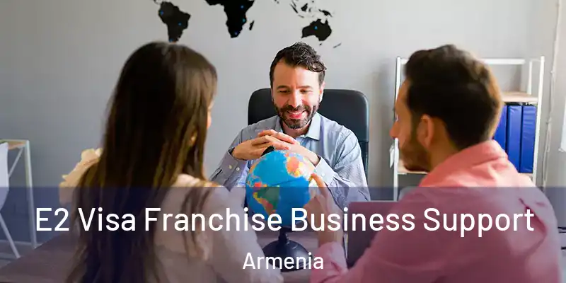 E2 Visa Franchise Business Support Armenia