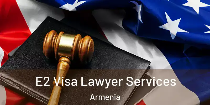 E2 Visa Lawyer Services Armenia