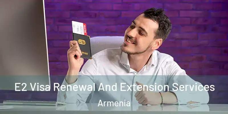 E2 Visa Renewal And Extension Services Armenia