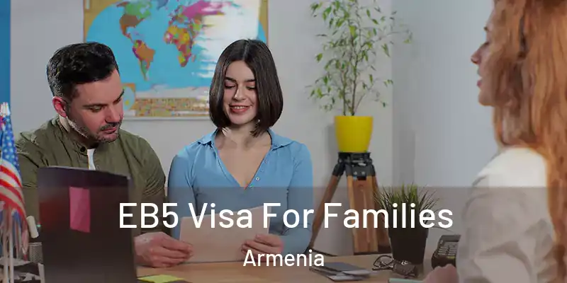 EB5 Visa For Families Armenia