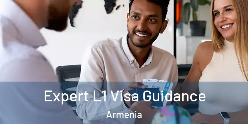 Expert L1 Visa Guidance Armenia