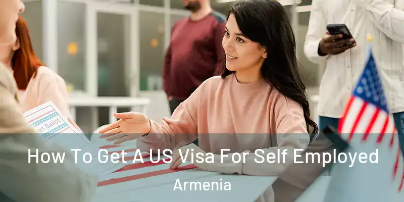 How To Get A US Visa For Self Employed Armenia