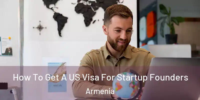 How To Get A US Visa For Startup Founders Armenia