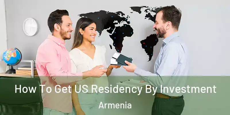 How To Get US Residency By Investment Armenia