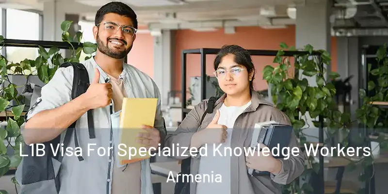 L1B Visa For Specialized Knowledge Workers Armenia