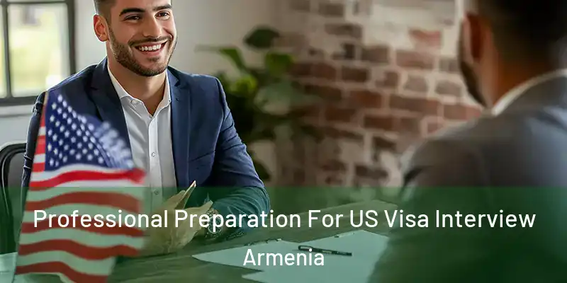 Professional Preparation For US Visa Interview Armenia