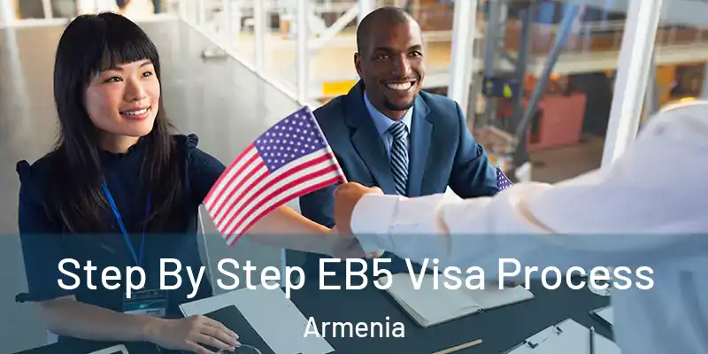 Step By Step EB5 Visa Process Armenia