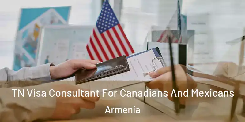 TN Visa Consultant For Canadians And Mexicans Armenia