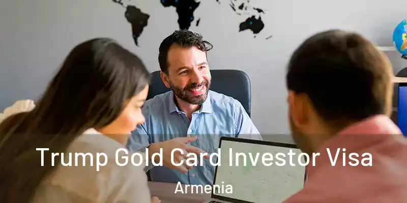 Trump Gold Card Investor Visa Armenia