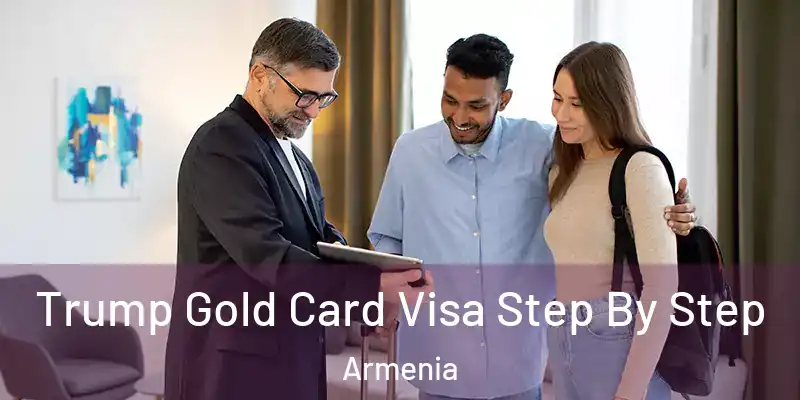 Trump Gold Card Visa Step By Step Armenia