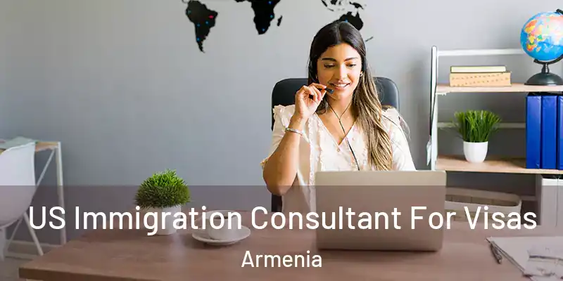 US Immigration Consultant For Visas Armenia