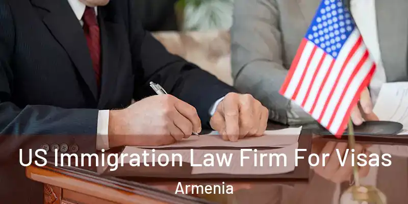 US Immigration Law Firm For Visas Armenia