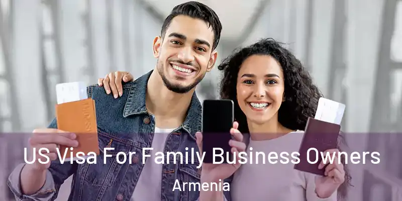 US Visa For Family Business Owners Armenia