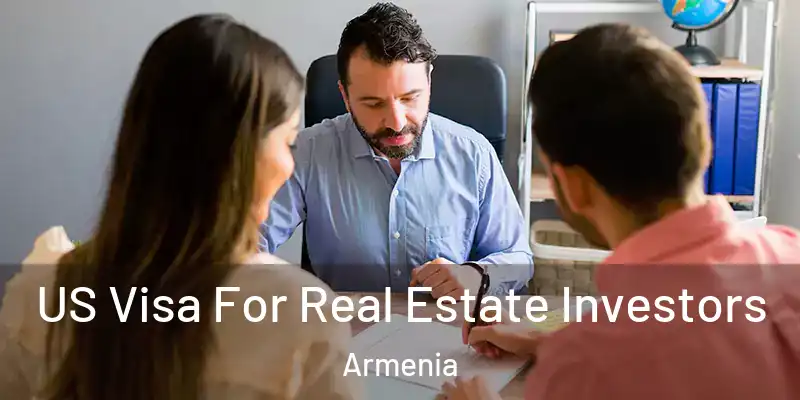 US Visa For Real Estate Investors Armenia