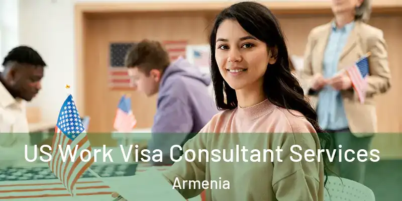 US Work Visa Consultant Services Armenia