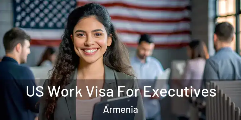 US Work Visa For Executives Armenia