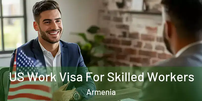 US Work Visa For Skilled Workers Armenia