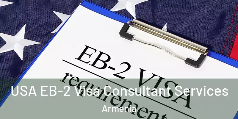 USA EB-2 Visa Consultant Services Armenia