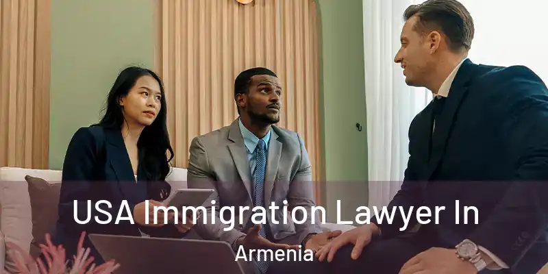 USA Immigration Lawyer In Armenia